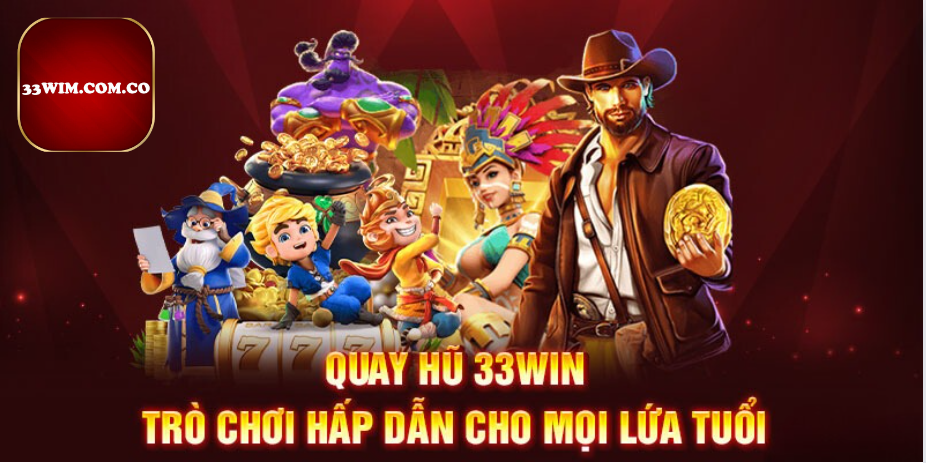 Nổ Hũ 33WIM Cùng Bí Quyết Quay Hũ Không Thể Bỏ Lỡ